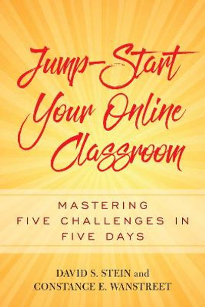 Jump-Start Your Online Classroom: Mastering Five Challenges in Five Days by David S. Stein