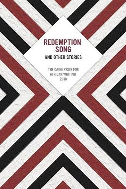 Redemption Song and Other Stories: The Caine Prize for African Writing 2018 by Caine Prize