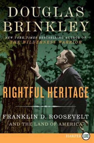 Rightful Heritage: Franklin D. Roosevelt And The Land Of America [Large Print] by Douglas Brinkley