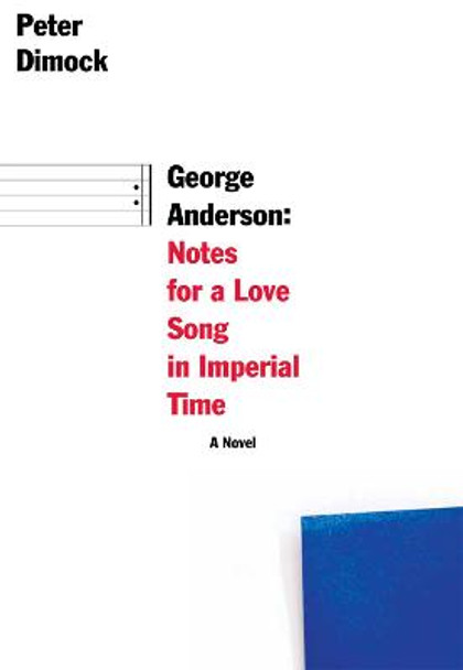 George Anderson: Notes for a Love Song in Imperial Time by Peter Dimock