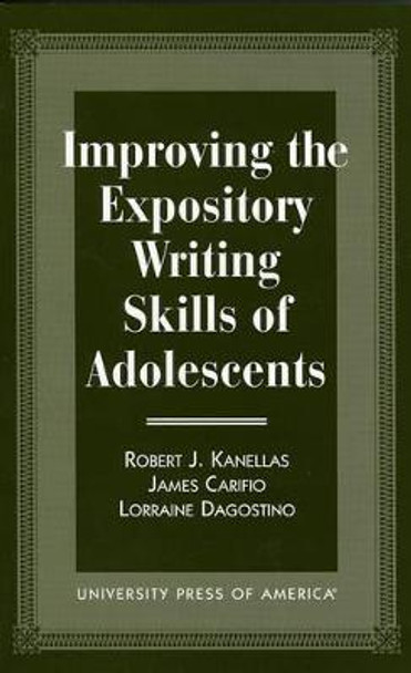 Improving the Expository Writing Skills of Adolescents by Robert J. Kanellas