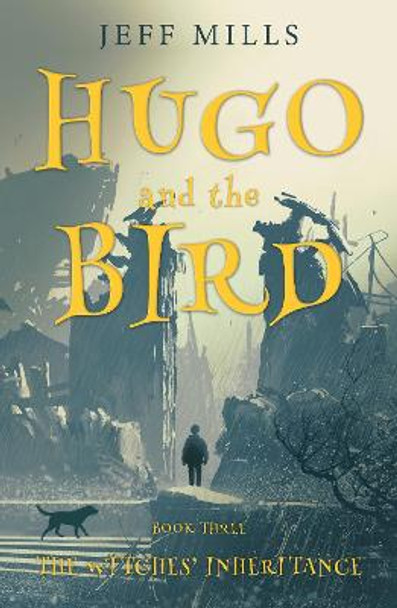 Hugo and the Bird: The Witches’ Inheritance by Jeff Mills