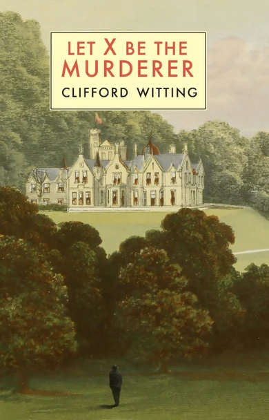 Let X Be the Murderer by Clifford Witting