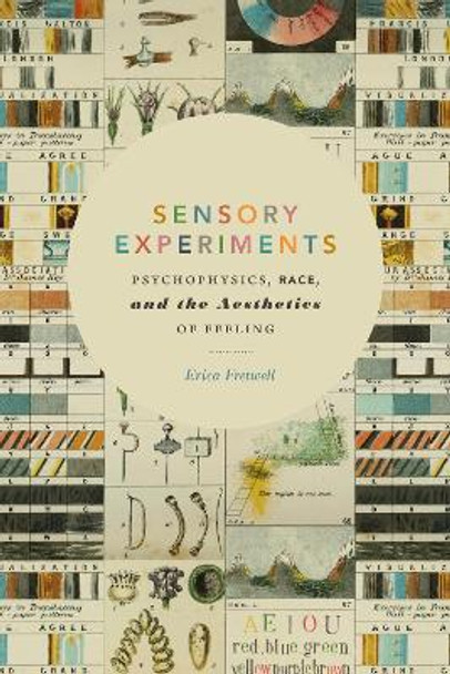 Sensory Experiments: Psychophysics, Race, and the Aesthetics of Feeling by Erica Fretwell