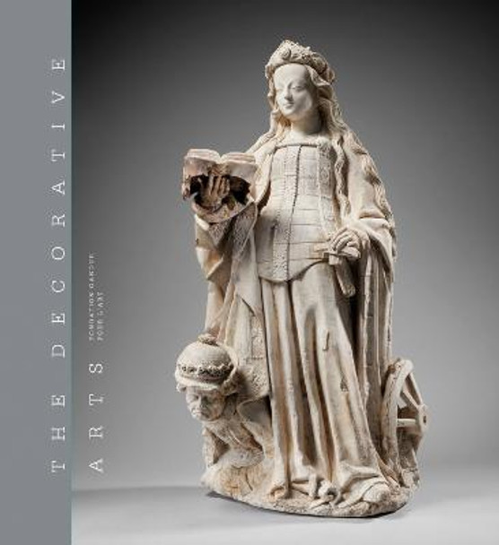 The Decorative Arts: Volume 1: Sculptures, enamels, maiolicas and tapestries by Fabienne Fravalo