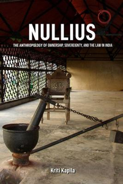 Nullius – The Anthropology of Ownership, Sovereignty, and the Law in India by Kriti Kapila