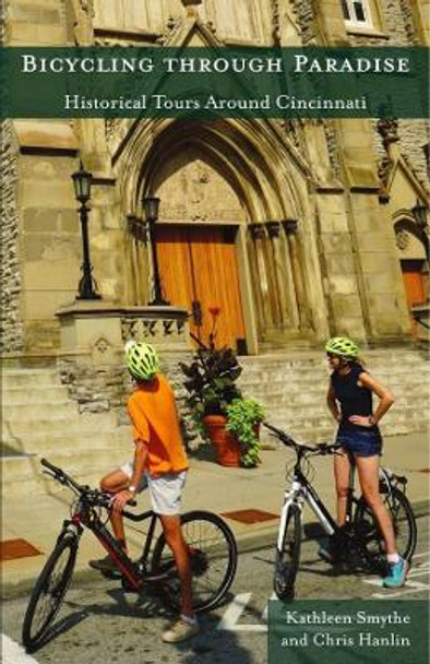 Bicycling through Paradise – Historical Rides Around Cincinnati by Kathleen Smythe