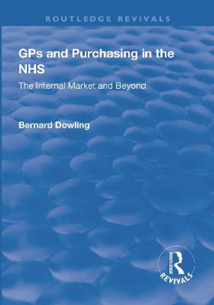 GPs and Purchasing in the NHS: The Internal Market and Beyond by Bernard Dowling