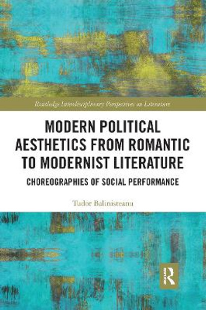 Modern Political Aesthetics from Romantic to Modernist Literature: Choreographies of Social Performance by Tudor Balinisteanu