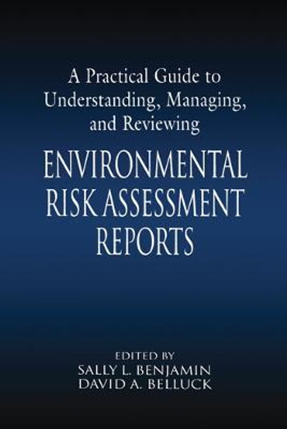 A Practical Guide to Understanding, Managing, and Reviewing Environmental Risk Assessment Reports: Environmental Risk Assessment Reports by Sally L. Benjamin