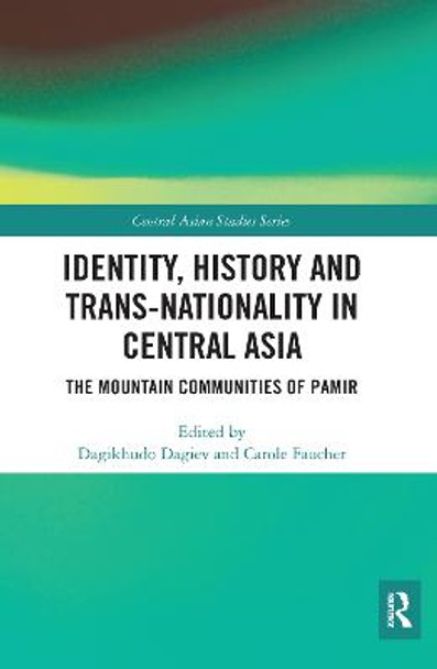 Identity, History and Trans-Nationality in Central Asia: The Mountain Communities of Pamir by Dagikhudo Dagiev