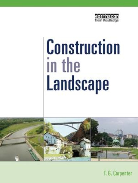 Construction in the Landscape: A Handbook for Civil Engineering to Conserve Global Land Resources by Carpenter T.G.