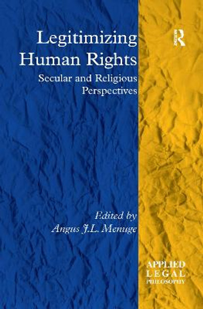 Legitimizing Human Rights: Secular and Religious Perspectives by Angus J.L. Menuge