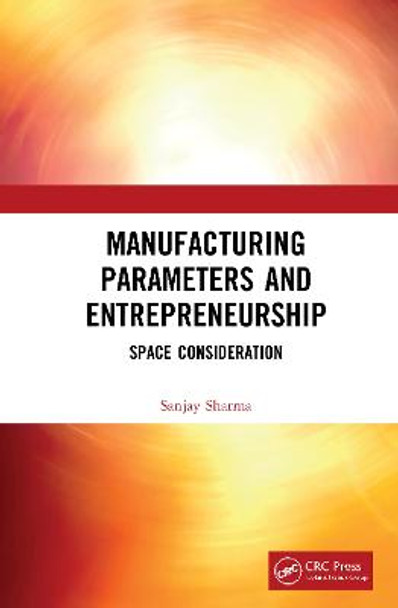 Manufacturing Parameters and Entrepreneurship: Space Consideration by Sanjay Sharma