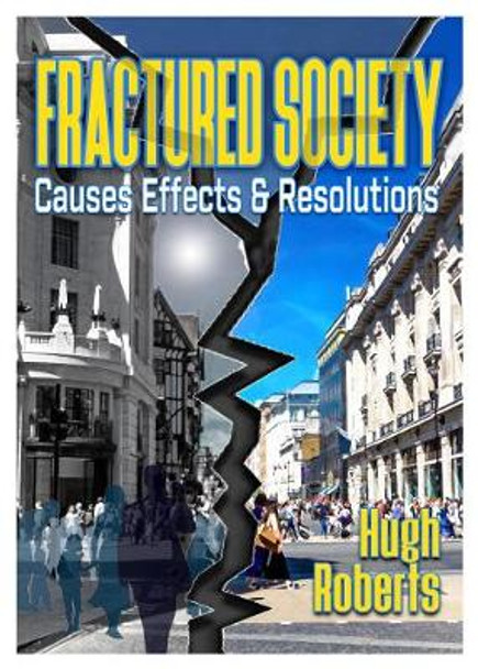 Fractured Society: Causes Effects and Resolutions by Hugh Roberts