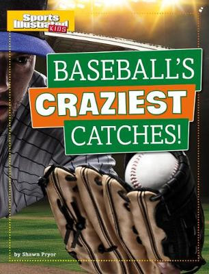 Baseball's Craziest Catches! by Shawn Pryor