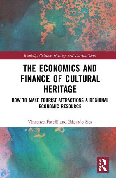 The Economics and Finance of Cultural Heritage: How to Make Tourist Attractions a Regional Economic Resource by Vincenzo Pacelli