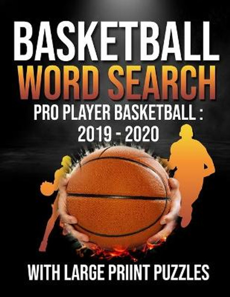 Basketball Word Search Pro Player Basketball 2019 - 2020: Basketball for Kids and Seniors with Large Print Puzzles: Professional Players Basketball Word Search 2019 - 2020 by Elgadari Wordsearch