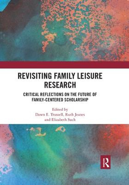 Revisiting Family Leisure Research: Critical Reflections on the Future of Family-Centered Scholarship by Dawn Trussell