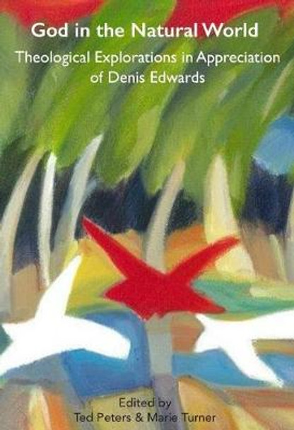 God in the Natural World: Theological Explorations in Appreciation of Denis Edwards by Ted Peters