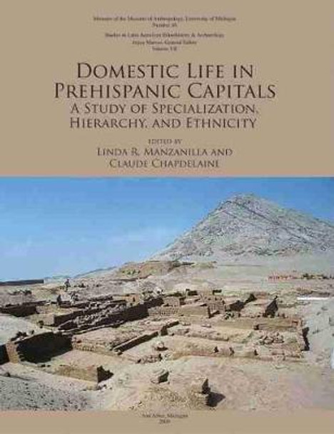 Domestic Life in Prehispanic Capitals: A Study of Specialization, Hierarchy, and Ethnicity by Linda R. Manzanilla