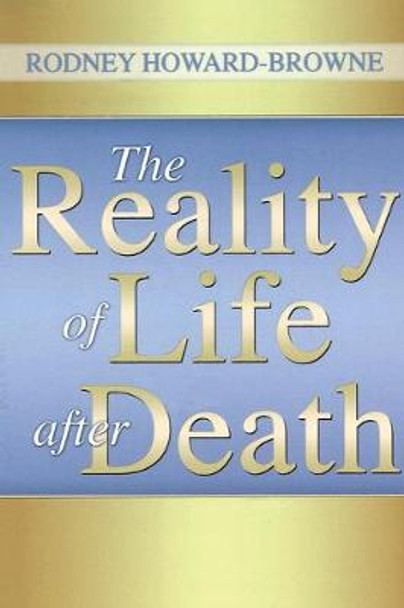 The Reality of Life After Death by Dr Rodney Howard-Browne