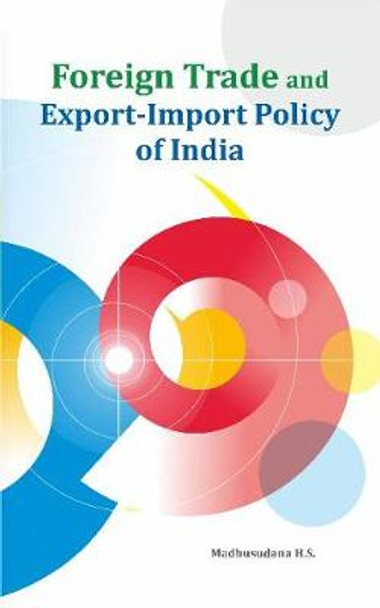 Foreign Trade and Export-Import Policy of India by Madhusudana H.S.