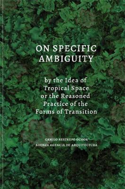 On Specific Ambiguity by the Idea of Tropical Space or the Reasoned Practice of the Forms of Transition by Camilo Restrepo