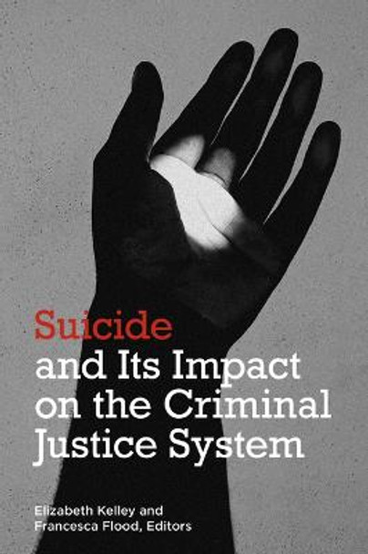 Suicide and its Impact on the Criminal Justice System by Elizabeth Kelley