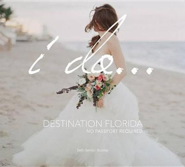 I Do... Destination Florida: No Passport Required by Beth Benton Buckley