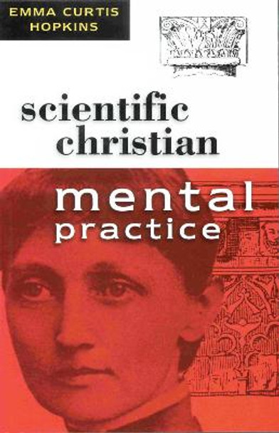 SCIENTIFIC CHRISTIAN MENTAL PRACTICE by Emma Curtis Hopkins