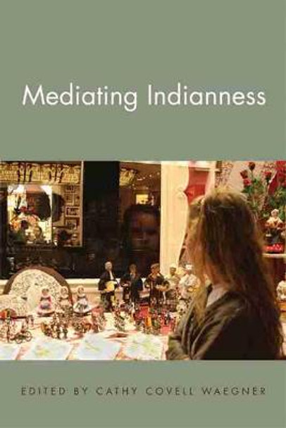 Mediating Indianness by Cathy Covell Waegner