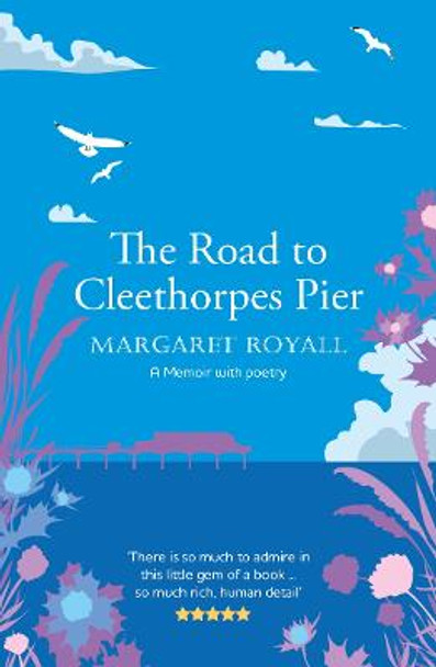 The Road to Cleethorpes Pier: A 'beautiful, thoughtful' memoir with poetry by Margaret Royall