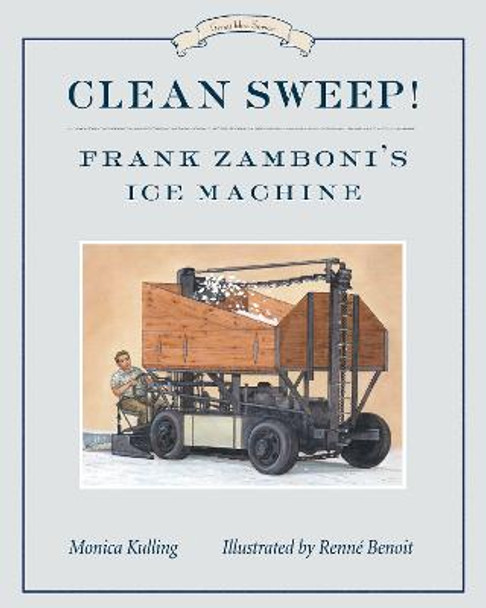 Clean Sweep!: Frank Zamboni's Ice Machine by Monica Kulling