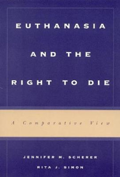 Euthanasia and the Right to Die: A Comparative View by Jennifer M. Scherer