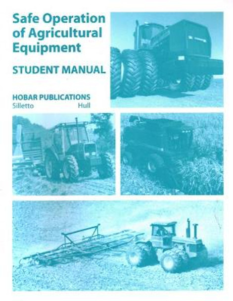 Safe Operations of Agricultural Equipment: Student Manual by Dale Hull