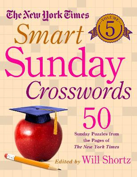The New York Times Smart Sunday Crosswords Volume 5: 50 Sunday Puzzles from the Pages of The New York Times by The New York Times
