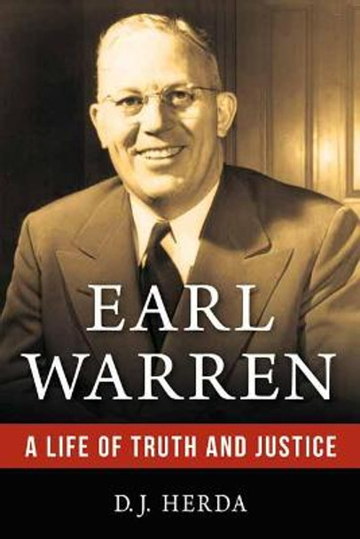 Earl Warren: A Life of Truth and Justice by D. J. Herda