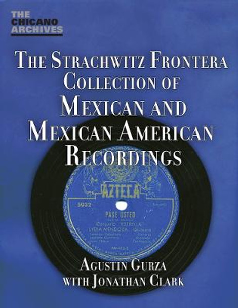 The Strachwitz Frontera Collection of Mexican and Mexican American Recordings by Agustin Gurza