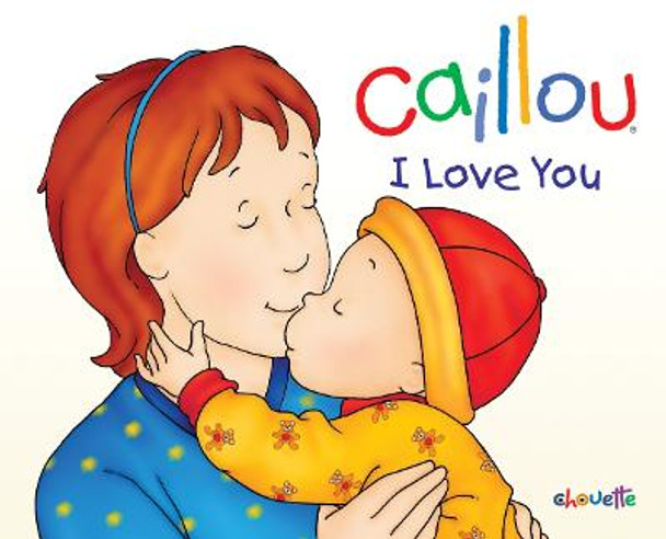 Caillou: I Love You by Chistine L'Heureux