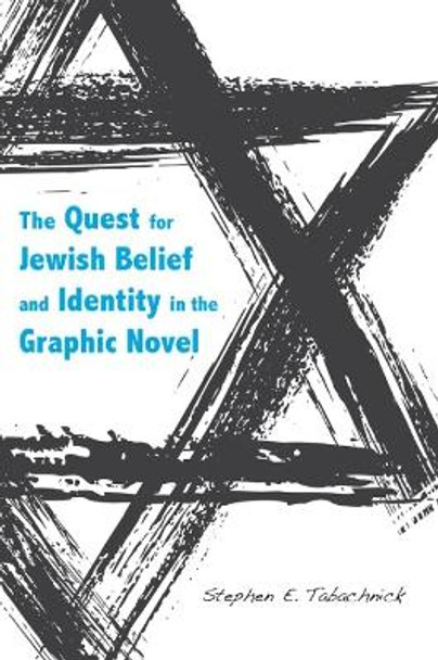 The Quest for Jewish Belief and Identity in the Graphic Novel by Stephen E. Tabachnick