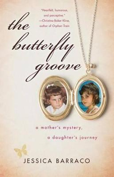 The Butterfly Groove: A Mother's Mystery, A Daughter's Journey by Jessica Barraco