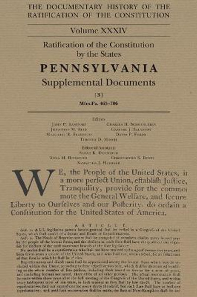 The Documentary History of the Ratification of the Constitution, Volume 34: Ratification of the Constitution by the States Pennsylvania Supplemental Documents, No. 3volume 34 by John P Kaminski
