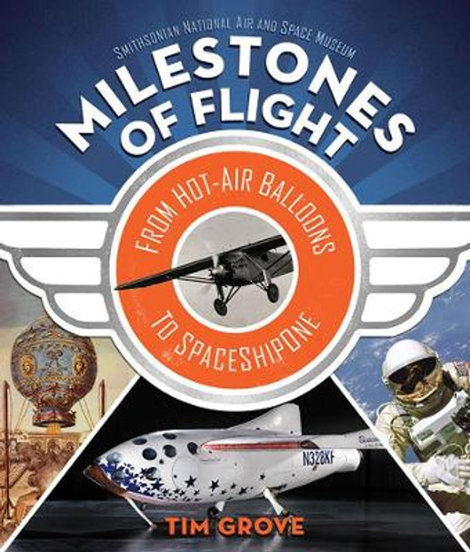 Milestones of Flight: From Hot-Air Balloons to SpaceShipOne by Tim Grove