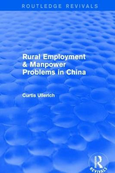 Rural Employment & manpower problems in China by Curtis Ullerich