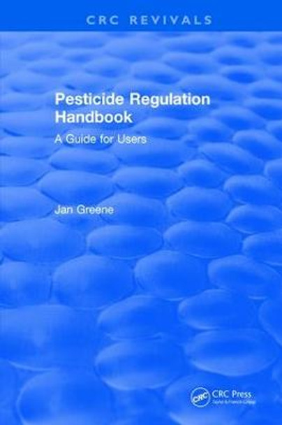 Pesticide Regulation Handbook: A Guide for Users by Jan Greene