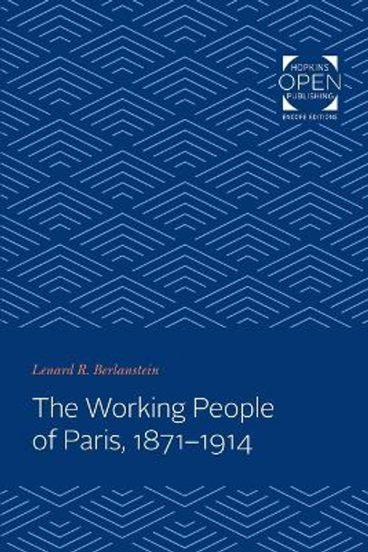 The Working People of Paris, 1871-1914 by Lenard Berlanstein