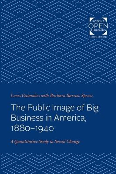 The Public Image of Big Business in America, 1880-1940: A Quantitative Study in Social Change by Louis Galambos