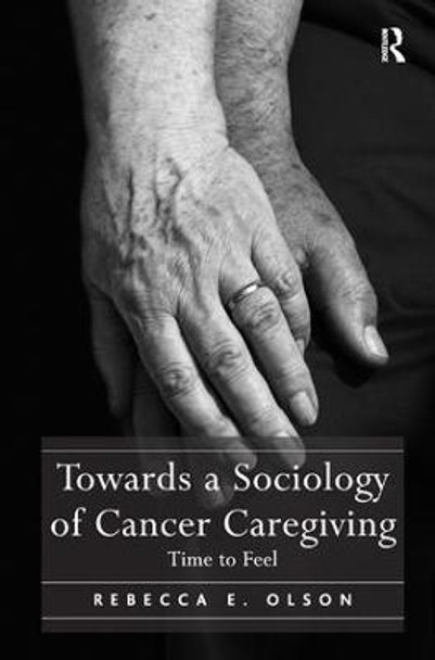 Towards a Sociology of Cancer Caregiving: Time to Feel by Dr. Rebecca E. Olson