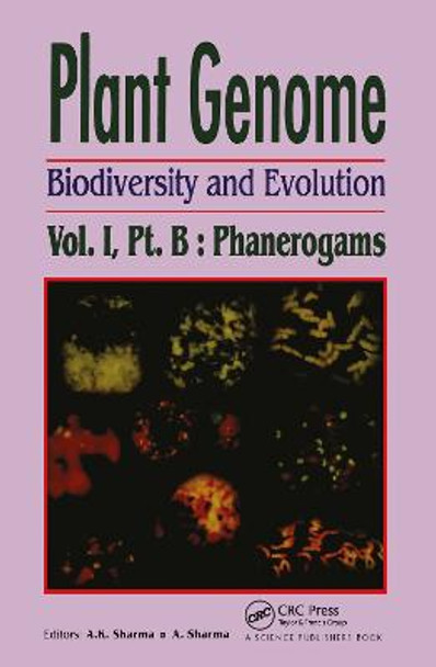 Plant Genome: Biodiversity and Evolution, Vol. 1, Part B: Phanerogams (Higher Groups) by A. K. Sharma